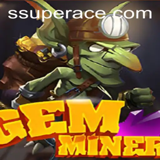 Discover the Thrilling World of GemMiner with the SuperAce Strategy